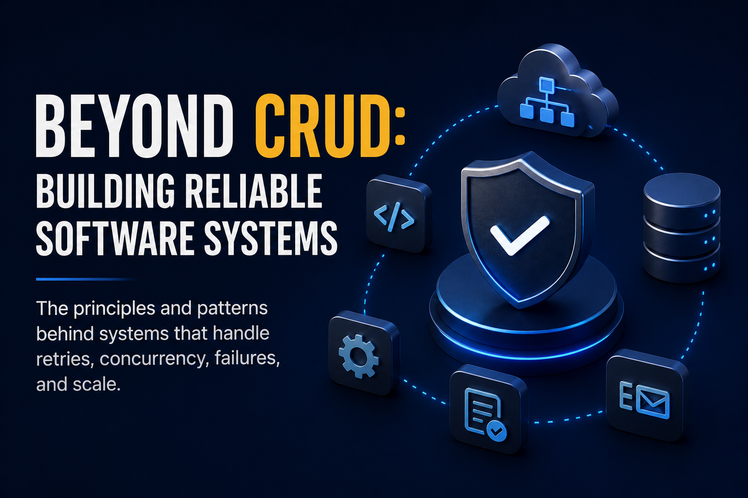 Beyond CRUD: Building Reliable Software Systems